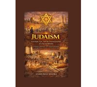 Judaism: Covenant, Law, and the Eternal Journey of a Sacred Identity