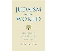Judaism for the World: Reflections on God, Life, and Love