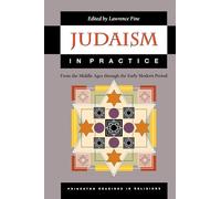 Judaism in Practice: From the Middle Ages through the Early Modern Period.: 20 (Princeton Readings in Religions)