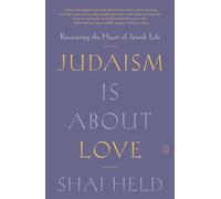 Judaism Is about Love : Recovering the Heart of Jewish Life
