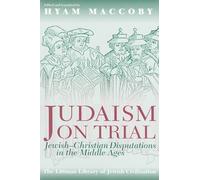 Judaism on Trial: Jewish-Christian Disputations in the Middle Ages / With a new Introduction (The Littman Library of Jewish Civilization)