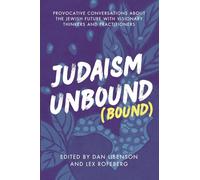 Judaism Unbound (Bound): Provocative Conversations About the Jewish Future with Visionary Thinkers and Practitioners (Jewish Arguments)