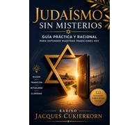 Judaísmo Sin Misterios: El fin del pensamiento mágico y el despertar de una fe racional.