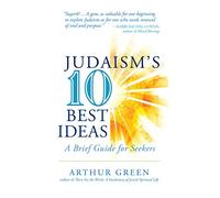 Judaism's Ten Best Ideas: A Brief Guide for Seekers