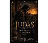 Judas: A Lyrical Romance in Four Journeys