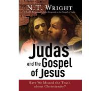Judas And the Gospel of Jesus: Have We Missed the Truth About Christianity?