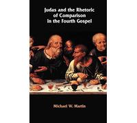 Judas and the Rhetoric of Comparison in the Fourth Gospel: No. 25 (New Testament Monographs)