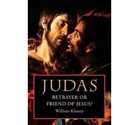 Judas: Betrayer or Friend of Jesus?