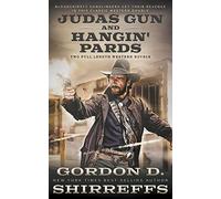 Judas Gun and Hangin' Pards: Two Full Length Western Novels (The Wolfpack Publishing Gordon D. Shirreffs Library Collection)