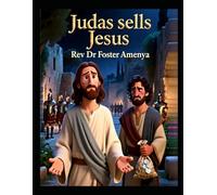 Judas Sells Jesus by Rev Dr Foster Amenya