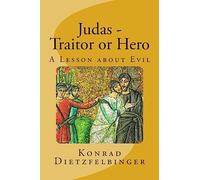 Judas - Traitor or Hero: A Lesson about Evil