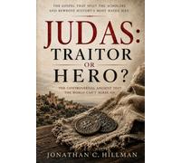 JUDAS: TRAITOR OR HERO?: The Gospel That Split the Scholars and Rewrote History's Most Hated Man (Forbidden Texts)