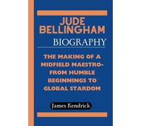 JUDE BELLINGHAM BIOGRAPHY: The Making of a Midfield Maestro-From Humble Beginnings to Global Stardom