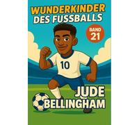 Jude Bellingham - Fußballbuch Kinder: Die Kinder-Biografie des Fußballstars aus England: Geschenk für Kinder von 5 bis 12 Jahren - zum Vorlesen, Lesen ... für junge Fußballfans (Wunderkinder)