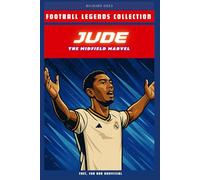 Jude Bellingham: The Midfield Marvel (FOOTBALL LEGENDS COLLECTION)