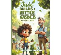 Jude Builds a Better World The Green Brick Adventure (The Curious Engineers)