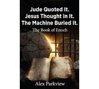 Jude Quoted It. Jesus Thought in It. The Machine Buried It.: The Book of Enoch