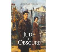 Jude the Obscure: The 1895 Tale of Ambition, Forbidden Love, and Social Judgment