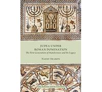 Judea under Roman Domination: The First Generation of Statelessness and Its Legacy (Early Judaism and Its Literature)
