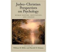 Judeo-Christian Perspectives on Psychology: Human Nature, Motivation, and Change