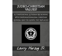 Judeo-Christian Values?: A Confessional Lutheran Reckoning with Dispensationalism, Christian Zionism, and the Gospel They Replaced