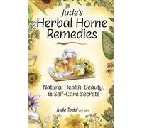 Jude's Herbal Home Remedies: Natural Health, Beauty and Home-care Secrets (Living with Nature Series)