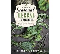 Jude's Seasonal Herbal Remedies: Recipes for Natural Healing