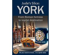Jude's Slice: York: From Roman fortress to tourist destination (Jude's Slices - all you need to know in a quick slice)