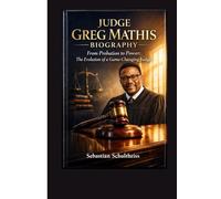 JUDGE GREG MATHIS BIOGRAPHY: From Probation to Power: The Evolution of a Game-Changing Judge