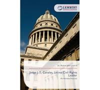 Judge J. T. Canales, Latino Civil Rights Leader: An Intimate Portrait