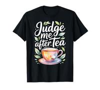 Judge Me After Tea Funny T-Shirt