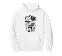 Judge Me After Tea Funny Tea Lover Pullover Hoodie