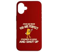 Judge Me When You Are Perfect Otherwise Go Ahead And Shut Up Case for iPhone 16 Plus