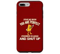 Judge Me When You Are Perfect Otherwise Go Ahead And Shut Up Case for iPhone 7 Plus/8 Plus