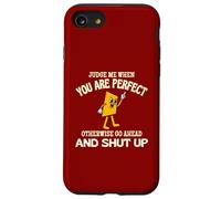 Judge Me When You Are Perfect Otherwise Go Ahead And Shut Up Case for iPhone SE (2020) / 7 / 8