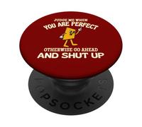 Judge Me When You Are Perfect Otherwise Go Ahead And Shut Up PopSockets Adhesive PopGrip