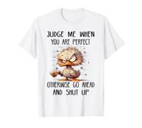 Judge me When You are Perfect Otherwise go Ahead and Shut up T-Shirt