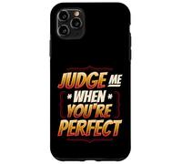 Judge Me When You Are Perfect Sarcastic Case for iPhone 11 Pro Max