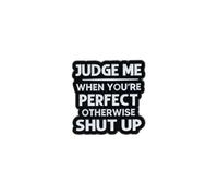 Judge Me When You're Perfect Otherwise Shut Up Sarcastic Rude Dark Humor Enamel Pin, Funny Sarcasm Pin Brooch For Sarcastic Friend Sassy Coworker, Sassy Attitude Brooch Badge, Witty Office Humor Lapel