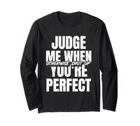Judge Me When You're Perfect (Self-Confident Statement) Long Sleeve T-Shirt