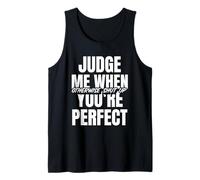 Judge Me When You're Perfect (Self-Confident Statement) Tank Top