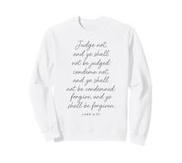 Judge Not Forgive and Be Forgiven Bible Verse God Luke 6:37 Sweatshirt