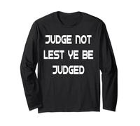 Judge Not Lest Ye Be Judged Long Sleeve T-Shirt