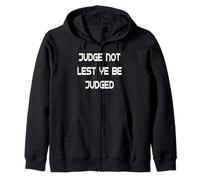 Judge Not Lest Ye Be Judged Zip Hoodie