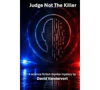 Judge Not the Killer: A Science Fiction Murder Mystery (The Age of Judges)