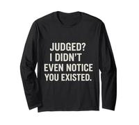 Judged? I Didn’t Even Notice You Existed Attitude Quote Long Sleeve T-Shirt