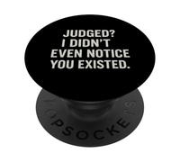 Judged? I Didn’t Even Notice You Existed Attitude Quote PopSockets Adhesive PopGrip