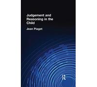 Judgement and Reasoning in the Child (International Library if Psychology, 23)