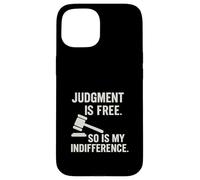 Judgement is free so my indifference Sarcastic Attitude Case for iPhone 15