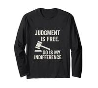 Judgement is Free so My Indifference Sarcastic Attitude Long Sleeve T-Shirt